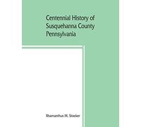 Centennial history of Susquehanna County, Pennsylvania