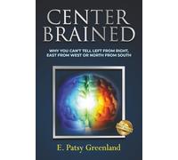 Center-Brained: Why You Can’t Tell Left From Right, East From West or North From South!