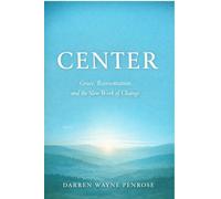 Center: Grace, Reorientation, and the Slow Work of Change