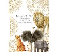 Centered in the Wild: A Mandala Affirmation Book Affirm, Reflect and Create with the Spirit of the Wild