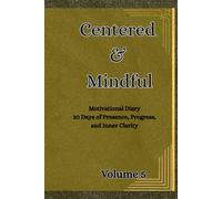 Centered & Mindful: 30 Days of Presence, Progress, and Inner Clarity ,Motivational Diary, Volume 5
