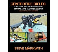 Centerfire Rifles: A Buyer's and Shooter's Guide: Special AR-15 Section Included: Volume 5 (Survival Guns)