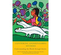 Centering Anishinaabeg Studies: Understanding the World through Stories (American Indian Studies)