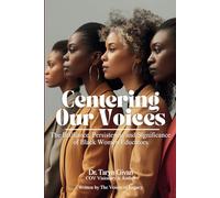 Centering Our Voices: The Brilliance, Persistence, and Significance of Black Women Educators