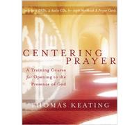 Centering Prayer: A Training Course for Opening to the Presence of God by Thomas Keating (2009-10-01)