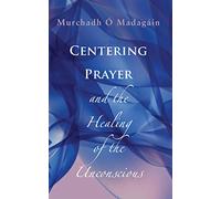 Centering Prayer and the Healing of the Unconscious