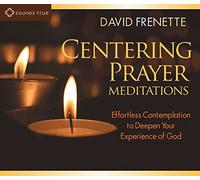 Centering Prayer Meditations: Effortless Contemplation to Deepen Your Experience of God by David Frenette (October 15,2014)