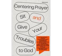 Centering Prayer: Sit and Give Your Troubles to God