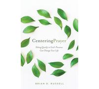 Centering Prayer: Sitting Quietly in God's Presence Can Change Your Life