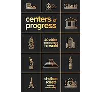 Centers of Progress: 40 Cities That Changed the World