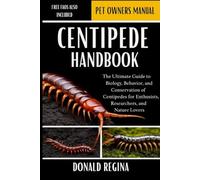 CENTIPEDE HANDBOOK: The Ultimate Guide to Biology, Behavior, and Conservation of Centipedes for Enthusiasts, Researchers, and Nature Lovers.
