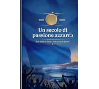 Cento Anni di Passione Azzurra: Un secolo di storia, gol e leggende della SSC Napoli (1926-2026)