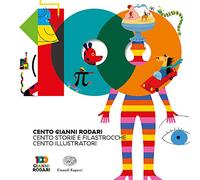 Cento Gianni Rodari. Cento storie e filastrocche. Cento illustratori