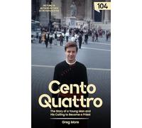 Cento Quattro: The Story of a Young Man and His Calling to Become a Priest