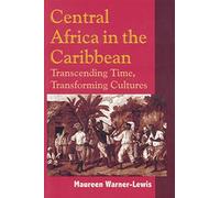 Central Africa in the Caribbean: Transcending Space, Transforming Culture