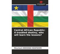 Central African Republic: A troubled destiny, who will learn the lessons?