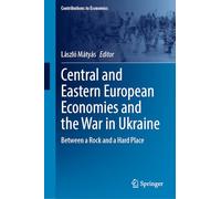 Central and Eastern European Economies and the War in Ukraine: Between a Rock and a Hard Place (Contributions to Economics)