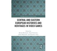 Central and Eastern European Histories and Heritages in Video Games