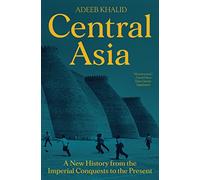 Central Asia: A New History from the Imperial Conquests to the Present – Princeton University Press