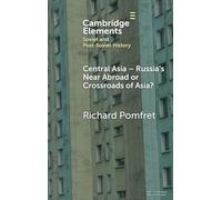 Central Asia - Russia's Near Abroad or Crossroads of Asia? (Elements in Soviet and Post-Soviet History)