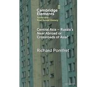 Central Asia - Russia's Near Abroad or Crossroads of Asia? (Elements in Soviet and Post-Soviet History)