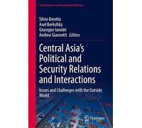 Central Asia’s Political and Security Relations and Interactions: Issues and Challenges with the Outside World (Contributions to International Relations)