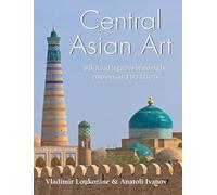 Central Asian Art: Silk Road legacies of nomads, empires, and traditions