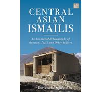 Central Asian Ismailis: An Annotated Bibliography of Russian, Tajik and Other Sources (Ismaili Heritage)