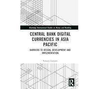 Central Bank Digital Currencies in Asia Pacific: Barriers to Design, Development and Implementation (Routledge International Studies in Money and Banking)
