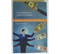 Central Banking as Global Governance: Constructing Financial Credibility (Cambridge Studies in International Relations): 109 (Cambridge Studies in International Relations, Series Number 109)