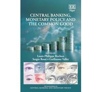 Central Banking, Monetary Policy and the Common Good (The Elgar Series on Central Banking and Monetary Policy)