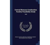 Central Biomass Combustion Facility Feasibility Study: 1982