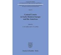 Central Courts in Early Modern Europe and the Americas.: 34 (Comparative Studies in Continental and Anglo-American Legal History, 34)