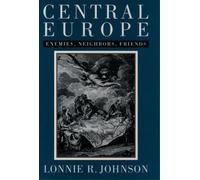 Central Europe: Enemies and Neighbors and Friends - Hardback NEW Johnson, Lonni