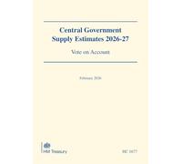 Central Government Supply Estimates 2026-27: Vote on Account for the year ending 31 March 2027 (House of Commons Paper) HC 1677
