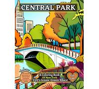 CENTRAL PARK - A Coloring Book Of New York City's Iconic Green Space - Volume 4: 60 Intricate Illustrations of Central Park's Landmarks, Landscapes, and Seasons (CENTRAL PARK COLORING BOOKS)