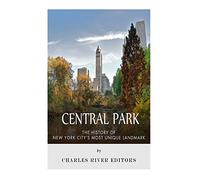 Central Park: The History of New York City's Most Unique Landmark
