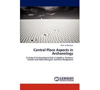 Central Place Aspects in Archaeology: A Study of Archaeological Site in Uppåkra, Southern Sweden and Mahasthangarh, Northern Bangladesh