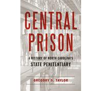 Central Prison: A History of North Carolina's State Penitentiary