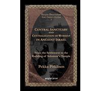 Central Sanctuary and Centralization of Worship in Ancient Israel (Gorgias Dissertations; Near Eastern Studies; 5)
