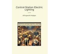 Central-Station Electric Lighting (Classic Books)