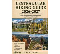 Central Utah Hiking Guide 2026-2027: Best Alpine Trails, Forest Hikes Routes, Mountain Lakes, Scenic Overlooks & Hidden Outdoor Adventures Near Fairview and Manti La Sal