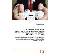 CENTRALIZED AND DECENTRALIZED DISTRIBUTION STORAGE SYSTEMS: DECISION MAKING THROUGH THE SIMULATION OF CENTRALIZED AND DECENTRALIZED DISTRIBUTION STORAGE SYSTEMS