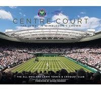 Centre Court: The Jewel in Wimbledon's Crown: Fourth Edition - Revised and Updated