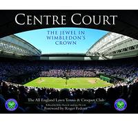 Centre Court: The Jewel in Wimbledon's Crown (Third Edition - Revised and Updated)