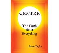 CENTRE The Truth about Everything