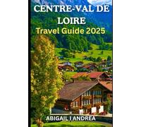CENTRE-VAL DE LOIRE Travel Guide 2025: Discover Castles, Vineyards & Timeless Charm in the Heart of France