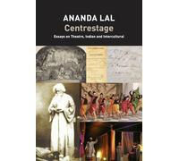 Centrestage: Essays on Theatre, Indian and Intercultural (The India List)