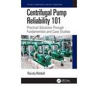 Centrifugal Pump Reliability 101: Practical Solutions Through Fundamentals and Case Studies (Reliability, Maintenance, and Safety Engineering)