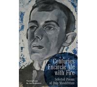 Centuries Encircle Me with Fire : Selected Poems of Osip Mandelstam. A Bilingual EnglishRussian Edition